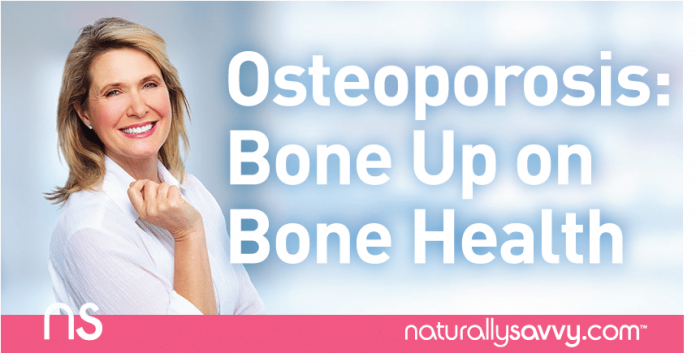 Osteoporosis: Bone up on Bone Health 